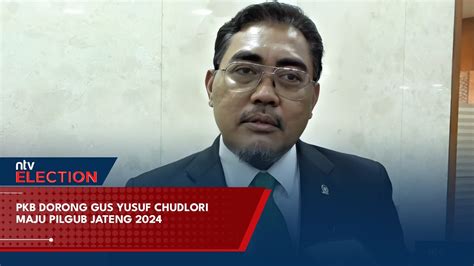 Pkb Dorong Gus Yusuf Chudlori Maju Pilgub Jateng Youtube