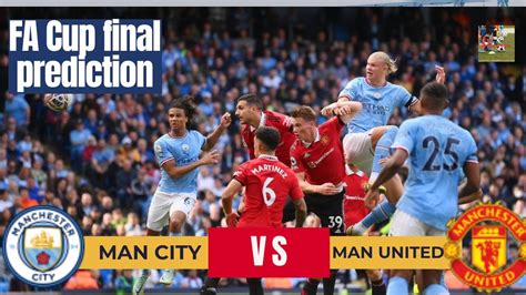 Man City Vs Manchester United Fa Cup Final Prediction Kick Off Time Team News Tv Live