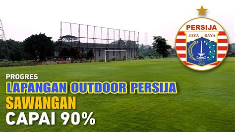 Progres Sudah Semakin Cantik Lapangan Outdoor Persija Di Sawangan