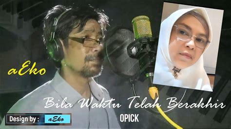 Bila Waktu Telah Berakhir Opick Religi Cover Aeko Youtube