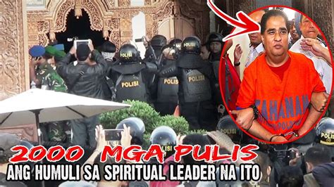 BAKIT KAYA DALAWANG LIBONG PULIS ANG UMARESTO SA SPIRITUAL LEADER NA