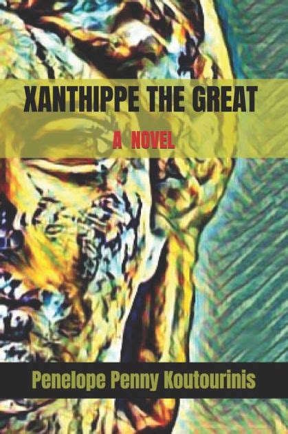 Xanthippe The Great Wife Of Socrates By Penelope Penny Koutourinis