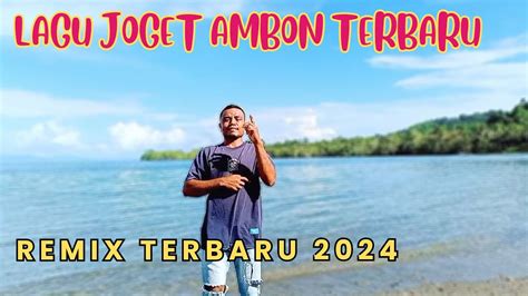 Lagu Joget Ambon Terbaru Remix Youtube