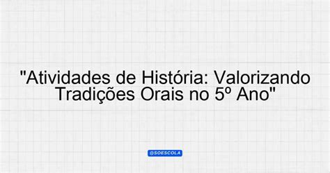 Tradições Orais E Valorização Da Memória 5 Ano - "Atividades de História: Valorizando Tradições Orais no 5º Ano ...
