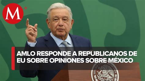 Propuesta De Republicanos Para Intervención De Armada De Eu Es Majadera Y Alevosa Amlo Youtube