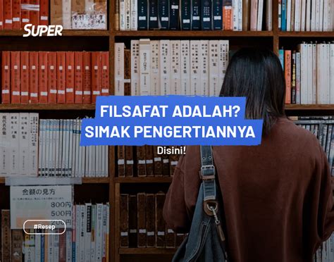 Pengertian Filsafat Beserta Tujuan Karakteristik Manfaatnya