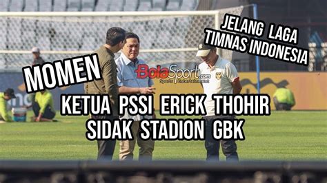 Momen Ketua PSSI Erick Thohir Sidak Stadion GBK Jelang Timnas Indonesia