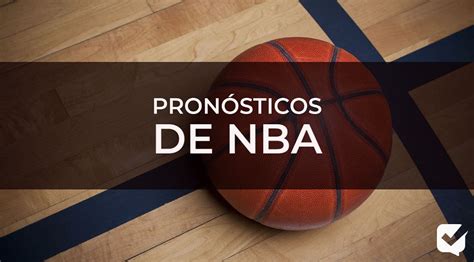 Pron Sticos Nba Las Mejores Apuestas De Nba Para Hoy