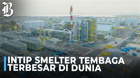 Smelter Tembaga Raksasa Freeport Di Gresik Resmi Beroperasi Youtube