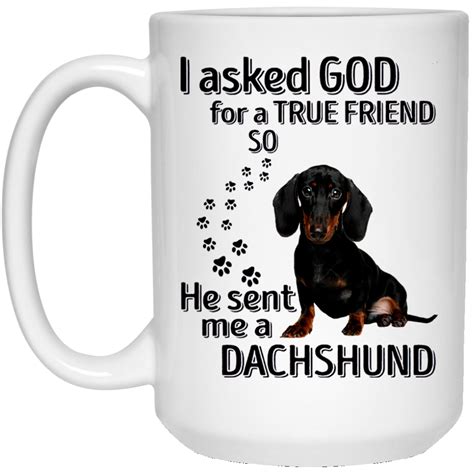 I Asked God For A True Friend So He Sent Me A Dachshund Mug Coffee Mug