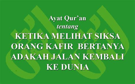 Ayat Qur An Tentang Ketika Melihat Siksa Orang Kafir Bertanya Adakah