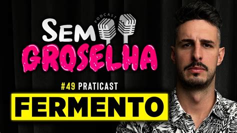 Fermento Sem Groselha Podcast Praticast Youtube