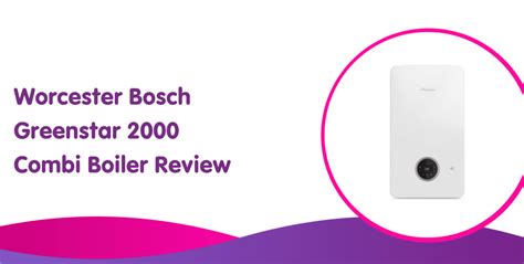 Worcester Bosch Greenstar 2000 Combi Boiler Review And Prices