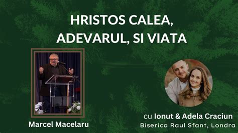 Hristos Calea Adevarul Dr Marcel Macelaru Ionut Adela Craciun