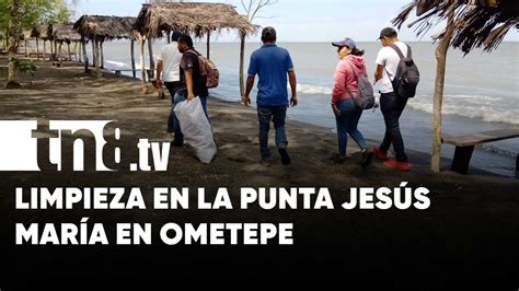 Ejecutan jornada de limpieza en Punta Jesús María Isla de Ometepe TN8 tv