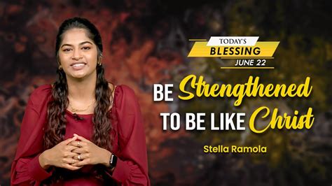 Be Strengthened To Be Like Christ Stella Ramola Todays Blessing