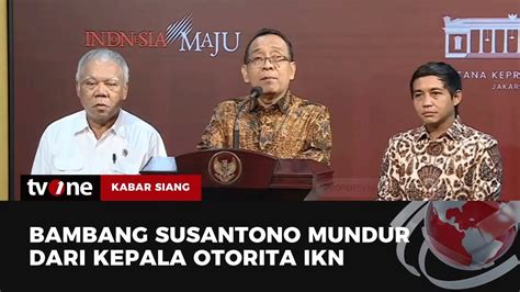 Kepala Otorita Ikn Bambang Susantono Mengundurkan Diri Kabar Siang