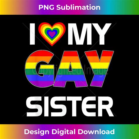 I Love My Gay Sister Lgbt Lesbian Rainbow Pride Tshirt Del Inspire Uplift