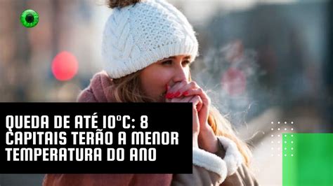 Queda de até 10C 8 capitais terão a menor temperatura do ano YouTube