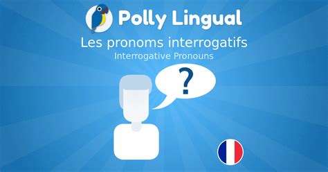 Interrogative Pronouns Les Pronoms Interrogatifs Learn French With Polly Lingual