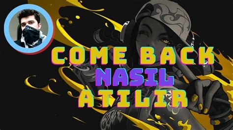 COME BACK NEDİR NASIL ATILIR VALORANT YouTube