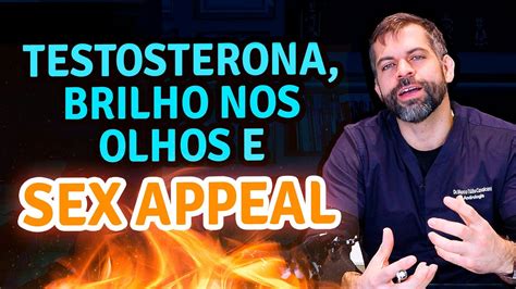 Testosterona Brilho Nos Olhos E Sex Appeal Dr Marco Túlio