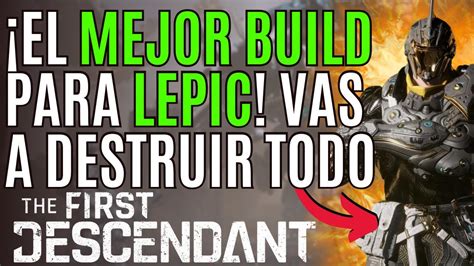 THE FIRST DESCENDANT BUILD DESTRUYE JEFES De LEPIC En THE FIRST