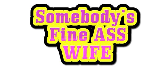 Somebody’s Fine Ass Wife Logo Free Logo Maker