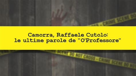 Crimini E Criminologia Camorra Raffaele Cutolo Le Ultime Parole De