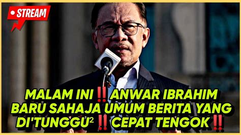 Malam Inianwar Ibrahim Baru Sahaja Umum Berita Yang Di Tunggu Cepat