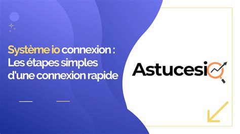 Système io connexion Les étapes simples d une connexion rapide