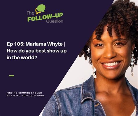 Ep 105 Mariama Whyte How Do You Best Show Up In The World — Michael