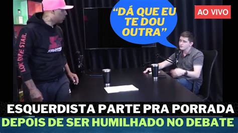 Esquerdista Parte Pra Porr Da Em Podcast Depois De Ser Humilhado No