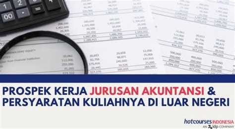 Prospek Kerja Jurusan Akuntansi Persyaratan Kuliahnya Di Luar Negeri