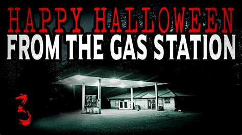 Happy Halloween From The Gas Station Part 3 Creepy Pasta