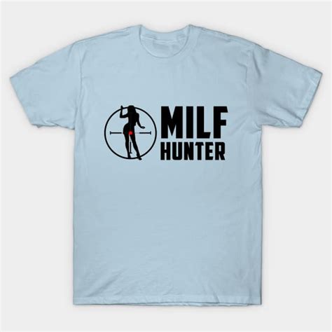 Milf Hunter Milf Hunter T Shirt TeePublic