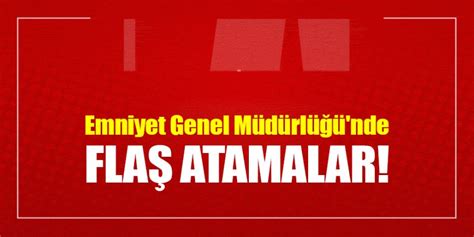 Emniyet Genel Müdürlüğü nde flaş atamalar Gaziantep Son Dakika