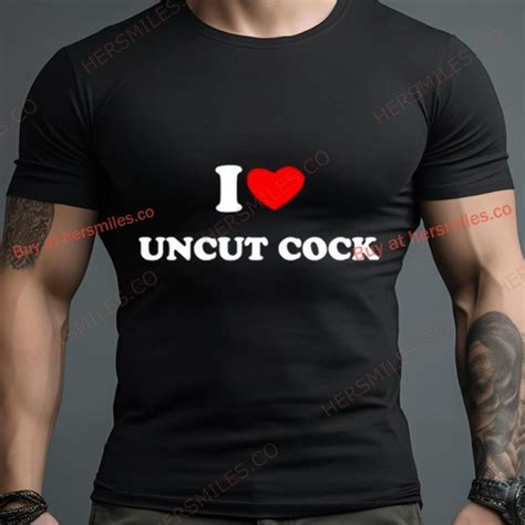 I Love Uncut Cock Shirt Hersmiles