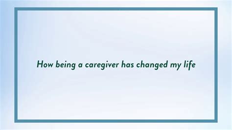 How being a caregiver has changed my life - Stories for Caregivers