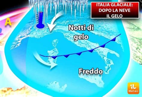 Meteo Italia GLACIALE Dopo La NEVE Ecco Il GELO Vi Sveliamo Dove