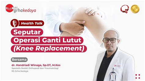 HEALTHTALKS SEPUTAR OPERASI GANTI LUTUT YouTube