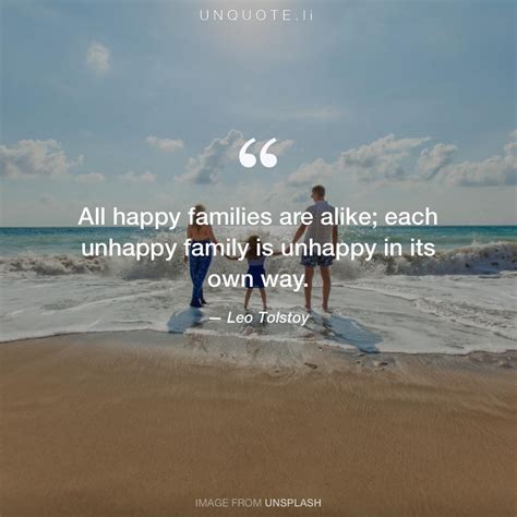 All happy families are alike... Quote from Leo Tolstoy - Unquote