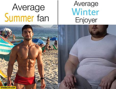 Average summer fan perfect body vs average winter enjoyer fat ...