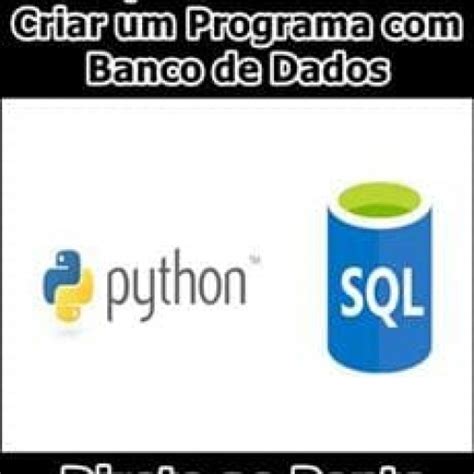 Python SQL Aprenda Como Criar Um Programa Banco De Dados Direto