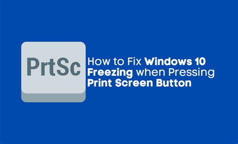 Fix Windows 10 Freezing When Pressing Print Screen Button