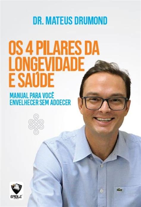 Os Pilares Da Longevidade E Sa De Manual Para Voc Envelhecer Sem