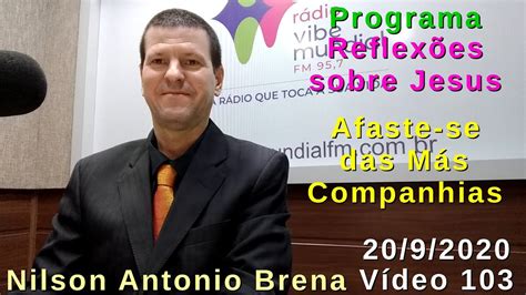 103 Afaste se das Más Companhias Nilson Antonio Brena 20 9 2020