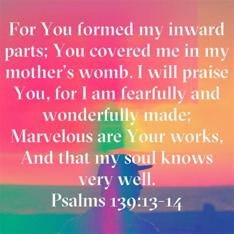 Psalms 139 13 14 For You Formed My Inward Parts You Covered Me In My Mother’s Womb I Will