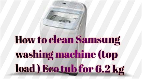 How To Clean Samsung Washing Machine Top Load Eco Tub For Kg