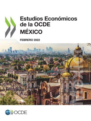 Estudios EconÃ³micos de la OCDE MÃxico 2022 Ebok Oecd